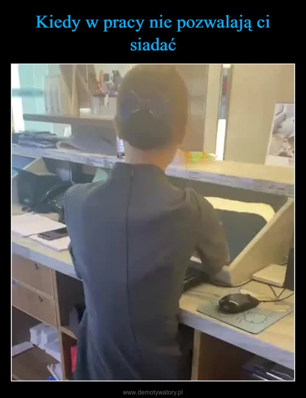 Kiedy w pracy nie pozwalają ci siadać