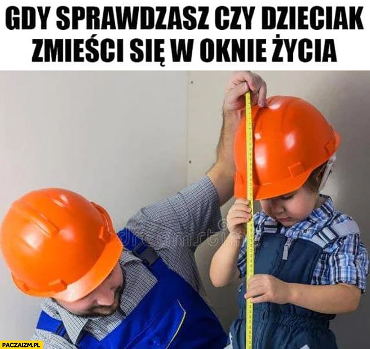 Gdy sprawdzasz czy dzieciak zmieści się w oknie życia