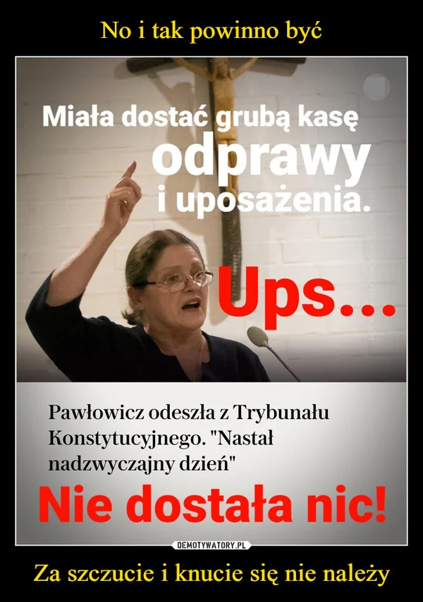 No i tak powinno być Za szczucie i knucie się nie należy