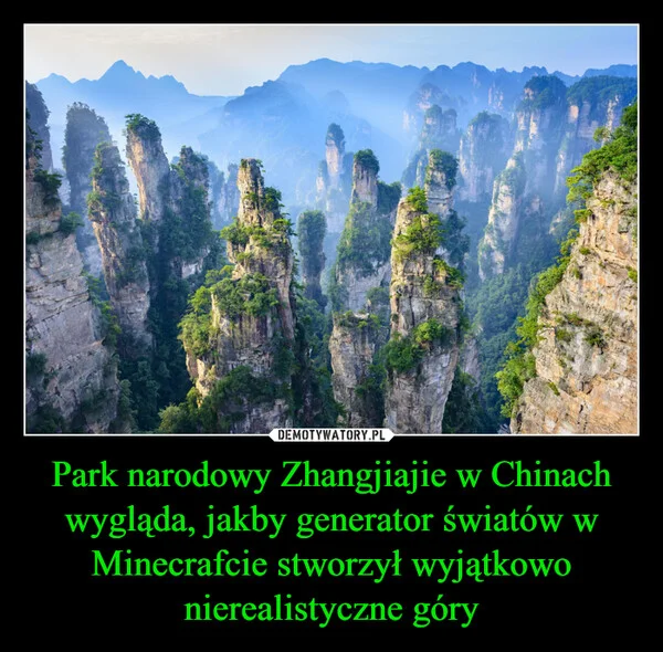 Park narodowy Zhangjiajie w Chinach wygląda, jakby generator światów w Minecrafcie stworzył wyjątkowo nierealistyczne góry