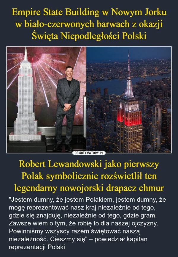 Empire State Building w Nowym Jorku w biało-czerwonych barwach z okazji Święta Niepodległości Polski Robert Lewandowski jako pierwszy Polak symbolicznie rozświetlił ten legendarny nowojorski drapacz chmur