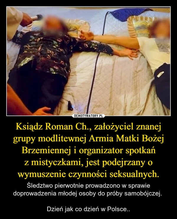 Ksiądz Roman Ch., założyciel znanej grupy modlitewnej Armia Matki Bożej Brzemiennej i organizator spotkań z mistyczkami, jest podejrzany o wymuszenie czynności seksualnych.