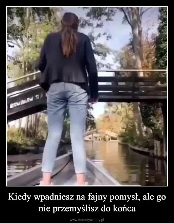 
    Kiedy wpadniesz na fajny pomysł, ale go nie przemyślisz do końca