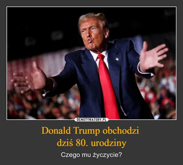 Donald Trump obchodzi dziś 80. urodziny