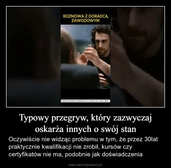 Typowy przegryw, który zazwyczaj oskarża innych o swój stan