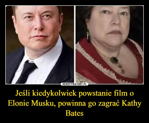 
    Jeśli kiedykolwiek powstanie film o Elonie Musku, powinna go zagrać Kathy Bates