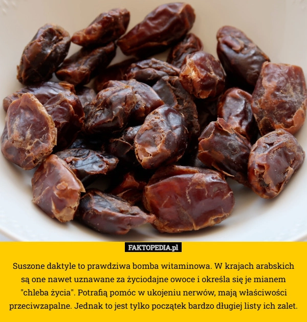 Suszone daktyle to prawdziwa bomba witaminowa. W krajach arabskich
 są one