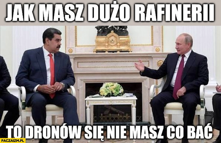 Putin jak masz dużo rafinerii to dronów nie masz się co bać
