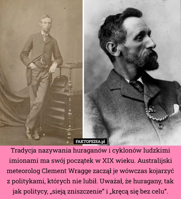 
    Tradycja nazywania huraganów i cyklonów ludzkimi imionami ma swój początek