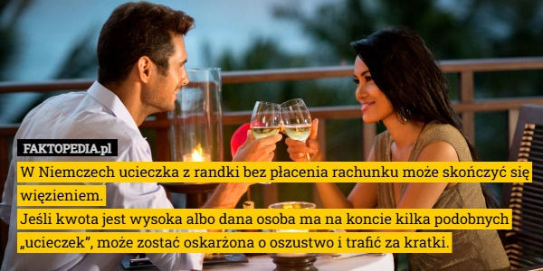 
    W Niemczech ucieczka z randki bez płacenia rachunku może skończyć się więzieniem.