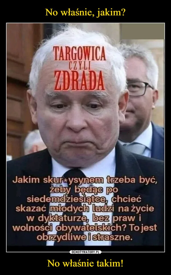 No właśnie, jakim? No właśnie takim!