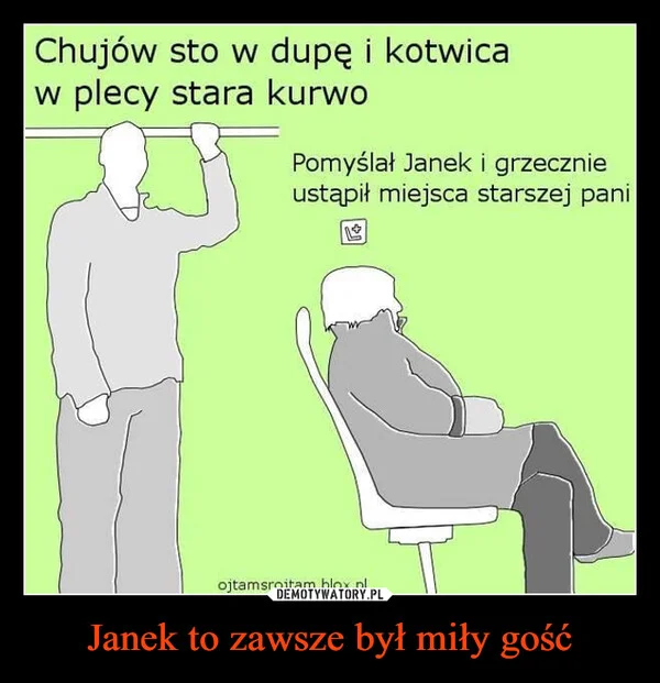 
    Janek to zawsze był miły gość
