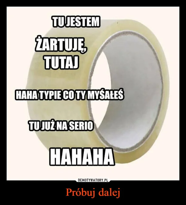 
    Próbuj dalej