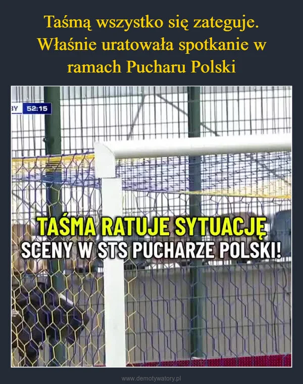 Taśmą wszystko się zateguje. Właśnie uratowała spotkanie w ramach Pucharu Polski