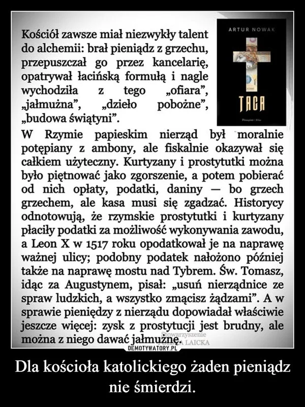 
    Dla kościoła katolickiego żaden pieniądz nie śmierdzi.