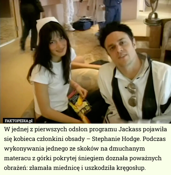 W jednej z pierwszych odsłon programu Jackass pojawiła się kobieca członkini...