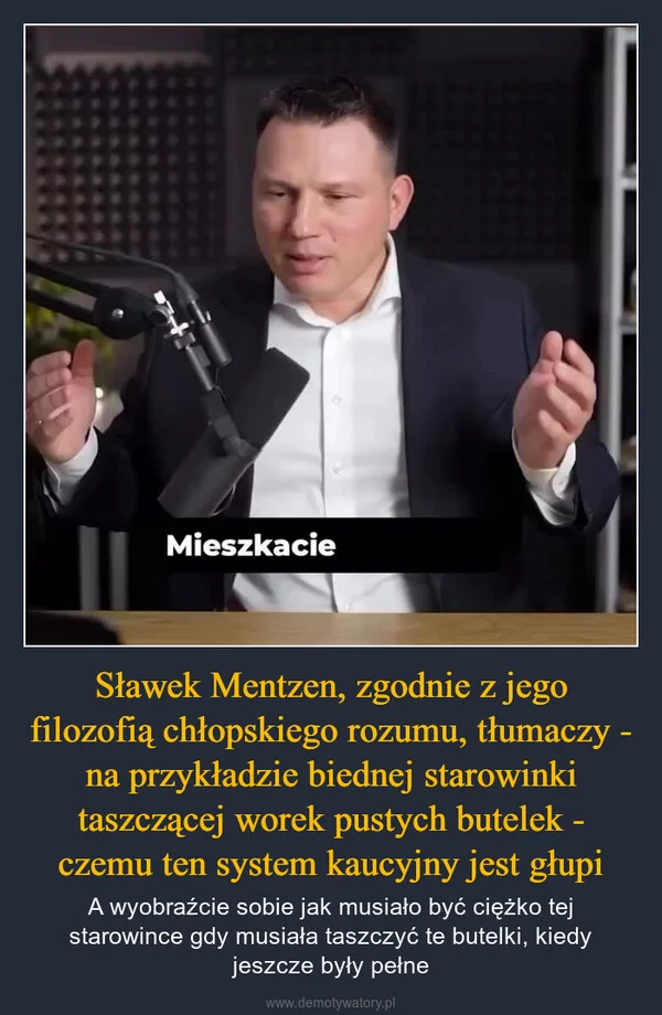 
    Sławek Mentzen, zgodnie z jego filozofią chłopskiego rozumu, tłumaczy - na przykładzie biednej starowinki taszczącej worek pustych butelek - czemu ten system kaucyjny jest głupi