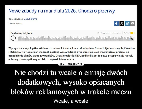 
    Nie chodzi tu wcale o emisję dwóch dodatkowych, wysoko opłacanych bloków reklamowych w trakcie meczu