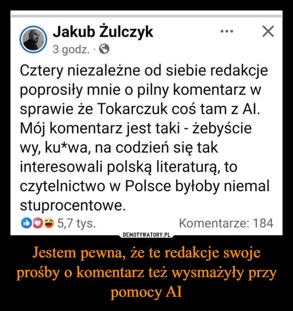 
    Jestem pewna, że te redakcje swoje prośby o komentarz też wysmażyły przy pomocy AI