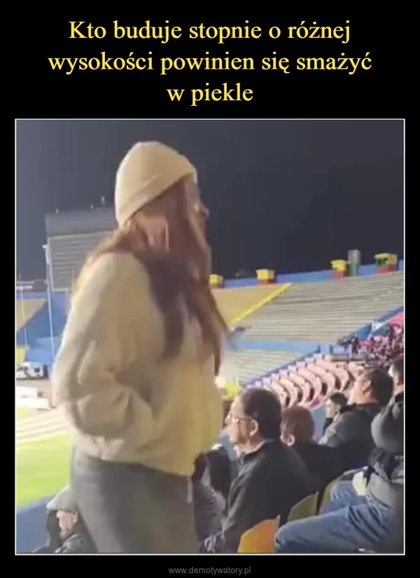 Kto buduje stopnie o różnej wysokości powinien się smażyć w piekle