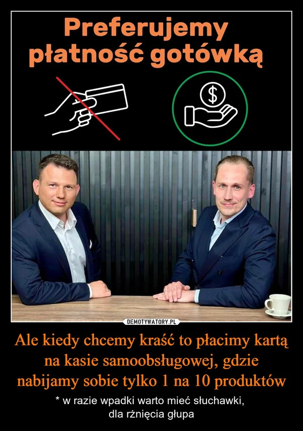Ale kiedy chcemy kraść to płacimy kartą na kasie samoobsługowej, gdzie nabijamy sobie tylko 1 na 10 produktów