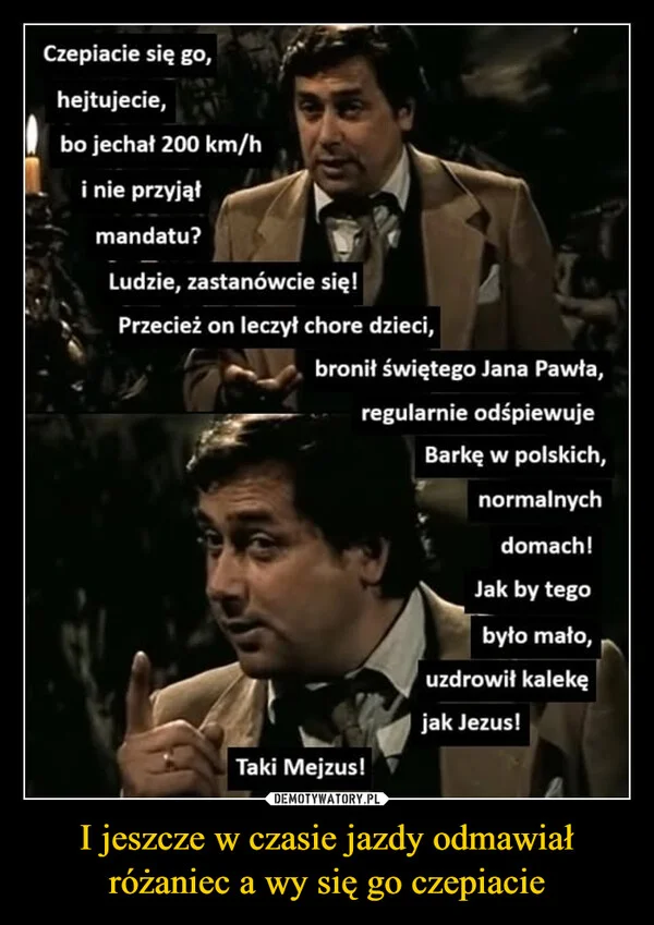 I jeszcze w czasie jazdy odmawiał różaniec a wy się go czepiacie