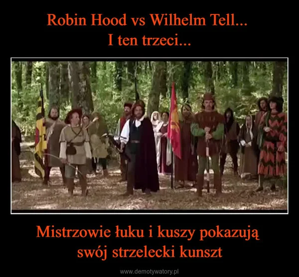 
    Robin Hood vs Wilhelm Tell... I ten trzeci... Mistrzowie łuku i kuszy pokazują swój strzelecki kunszt