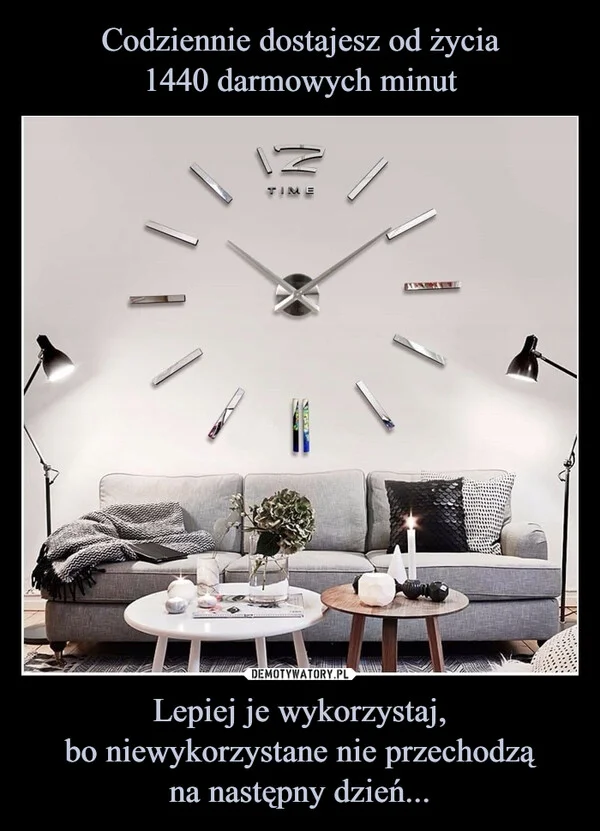 Codziennie dostajesz od życia 1440 darmowych minut Lepiej je wykorzystaj, bo niewykorzystane nie przechodzą na następny dzień...
