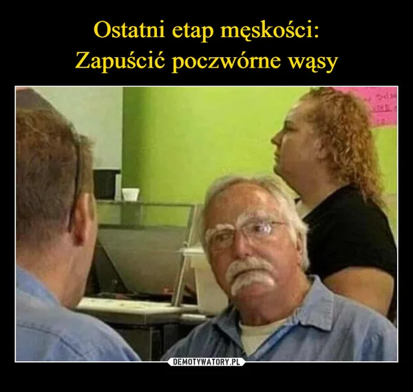 Ostatni etap męskości: Zapuścić poczwórne wąsy