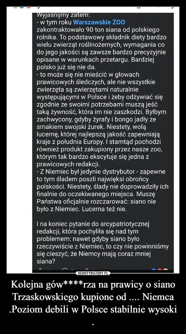 
    Kolejna gów****rza na prawicy o siano Trzaskowskiego kupione od .... Niemca .Poziom debili w Polsce stabilnie wysoki .