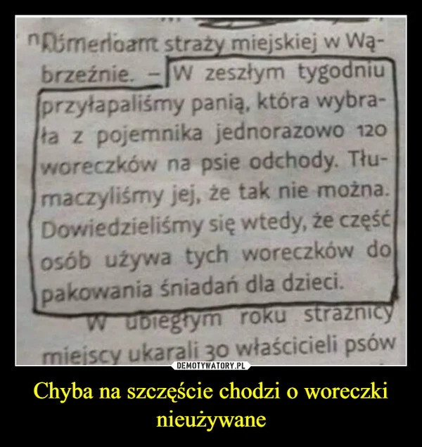 Chyba na szczęście chodzi o woreczki nieużywane