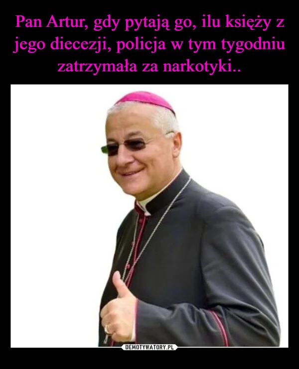 Pan Artur, gdy pytają go, ilu księży z jego diecezji, policja w tym tygodniu zatrzymała za narkotyki..