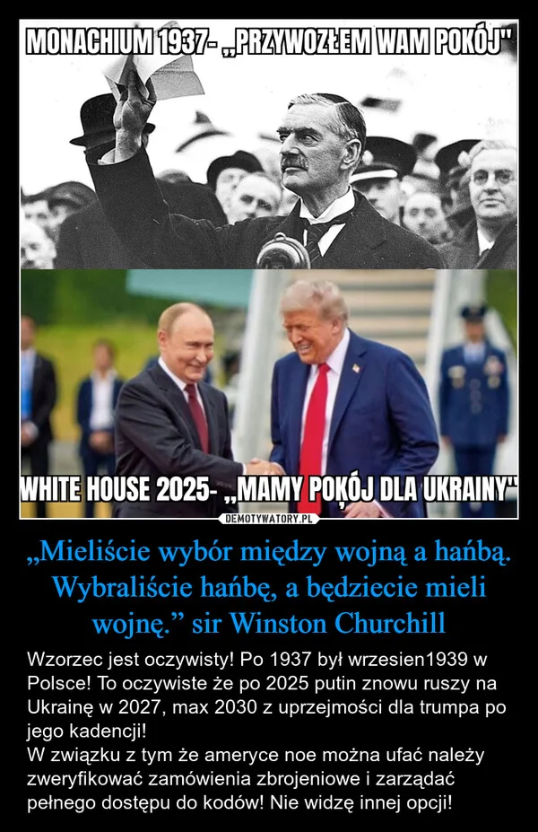 „Mieliście wybór między wojną a hańbą. Wybraliście hańbę, a będziecie mieli wojnę.” sir Winston Churchill