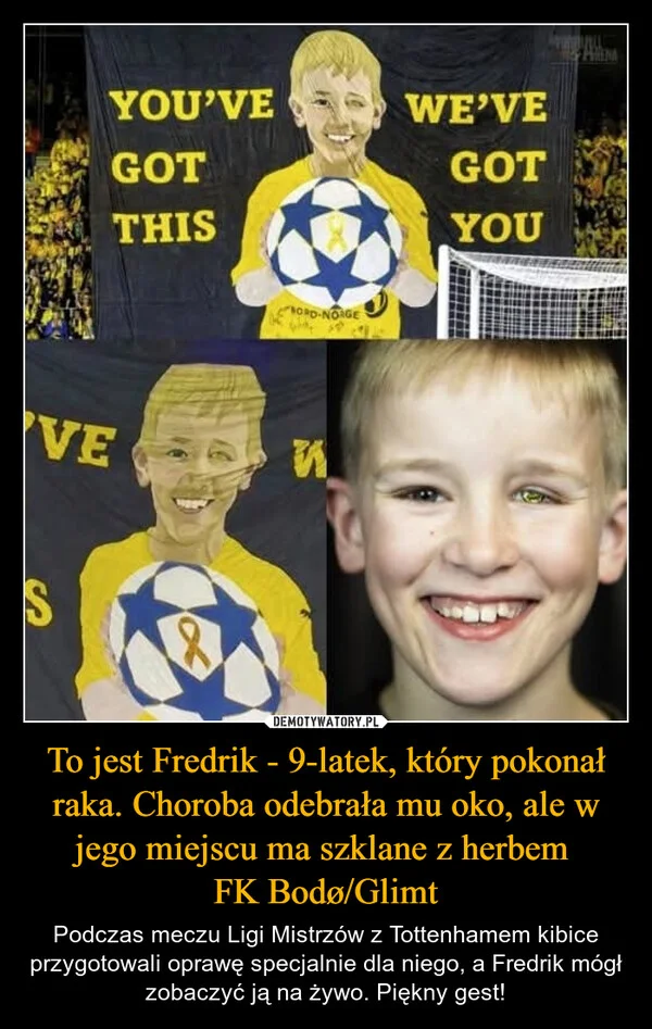 To jest Fredrik - 9-latek, który pokonał raka. Choroba odebrała mu oko, ale w jego miejscu ma szklane z herbem FK Bodø/Glimt