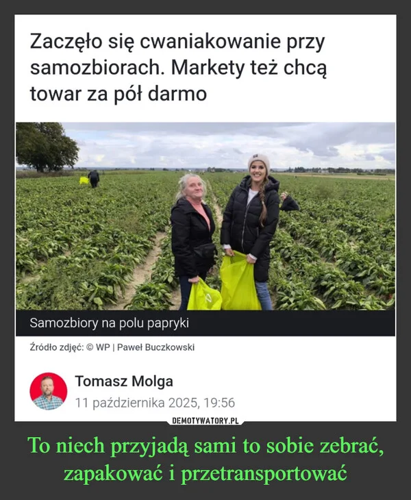 To niech przyjadą sami to sobie zebrać, zapakować i przetransportować
