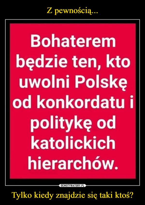 Z pewnością... Tylko kiedy znajdzie się taki ktoś?