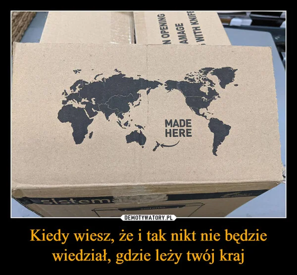 Kiedy wiesz, że i tak nikt nie będzie wiedział, gdzie leży twój kraj
