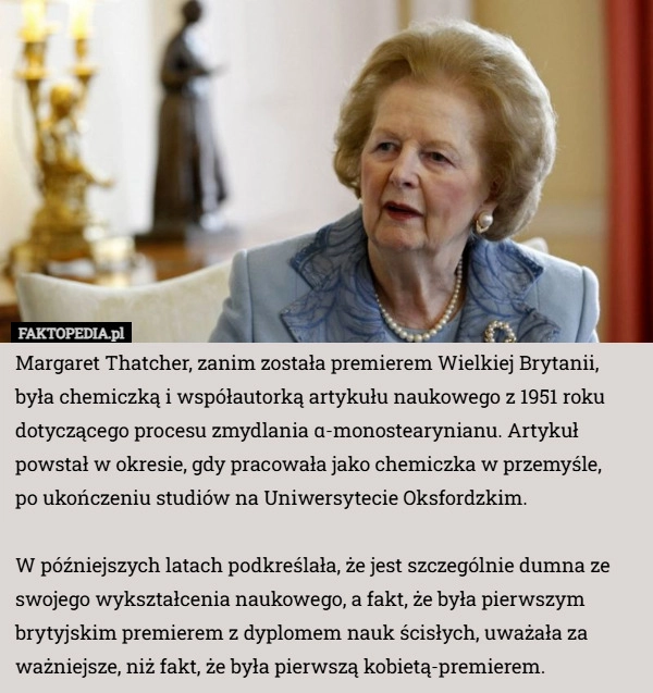 
    Margaret Thatcher, zanim została premierem Wielkiej Brytanii, była chemiczką...