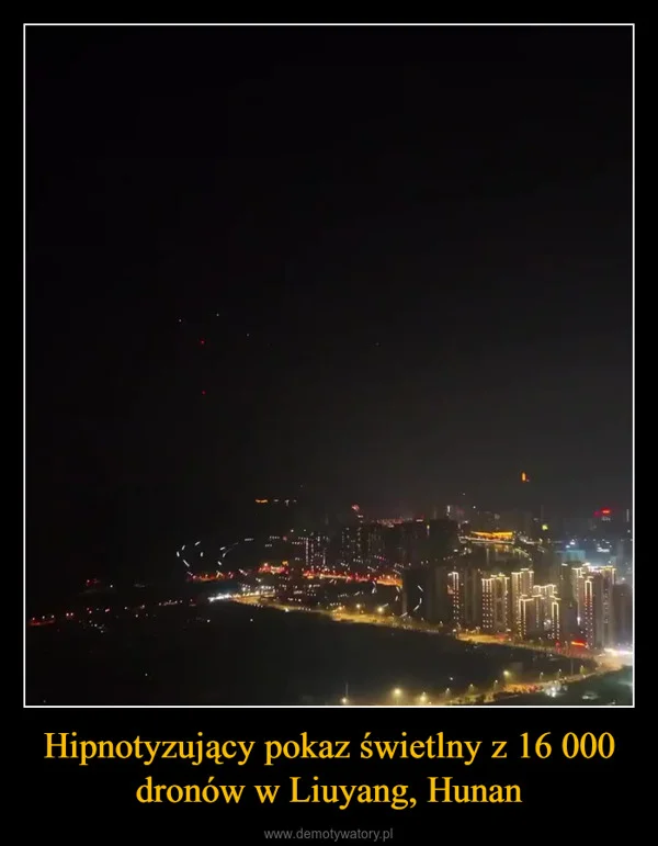 Hipnotyzujący pokaz świetlny z 16 000 dronów w Liuyang, Hunan