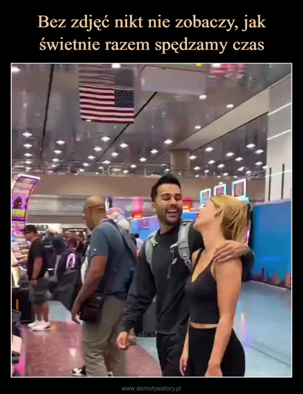 Bez zdjęć nikt nie zobaczy, jak świetnie razem spędzamy czas