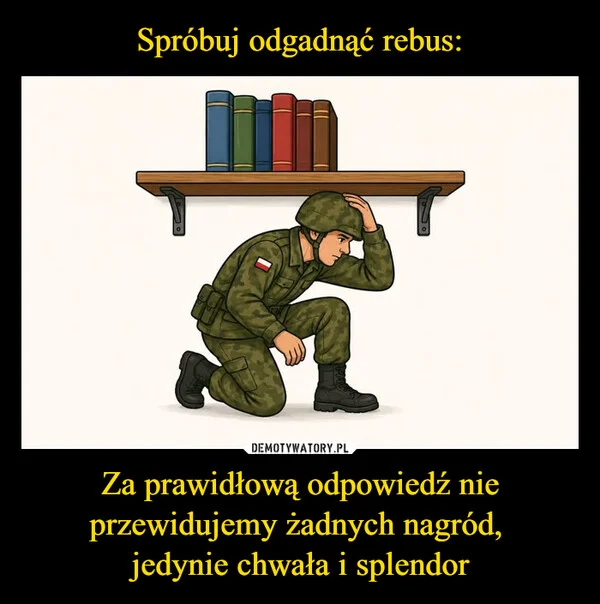 Spróbuj odgadnąć rebus: Za prawidłową odpowiedź nie przewidujemy żadnych nagród, jedynie chwała i splendor