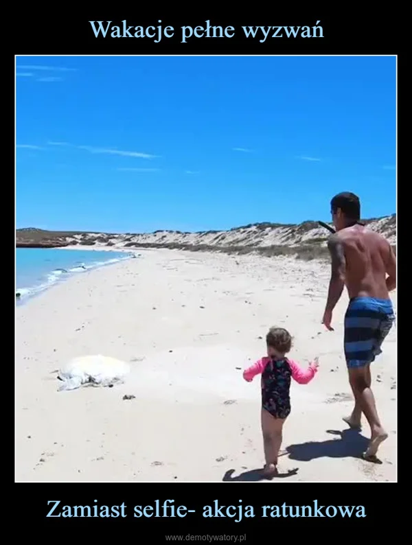 Wakacje pełne wyzwań Zamiast selfie- akcja ratunkowa