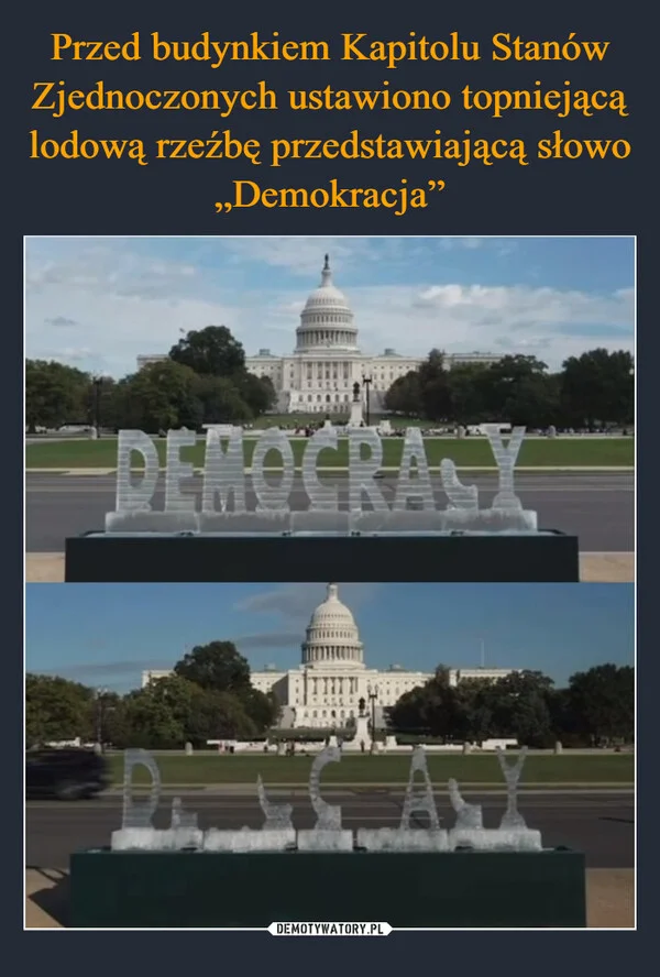 Przed budynkiem Kapitolu Stanów Zjednoczonych ustawiono topniejącą lodową rzeźbę przedstawiającą słowo „Demokracja”