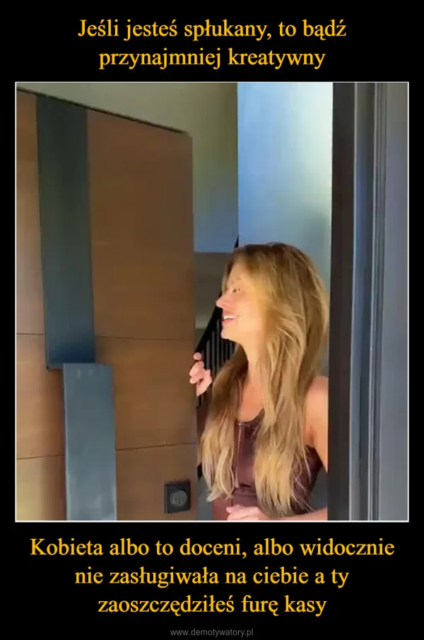 Jeśli jesteś spłukany, to bądź przynajmniej kreatywny Kobieta albo to doceni, albo widocznie nie zasługiwała na ciebie a ty zaoszczędziłeś furę kasy
