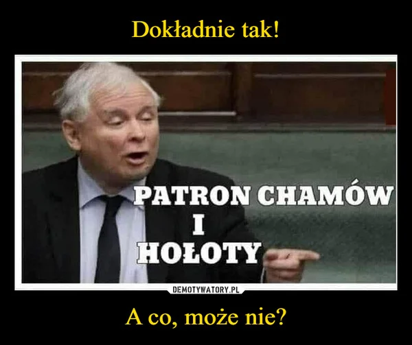 Dokładnie tak! A co, może nie?