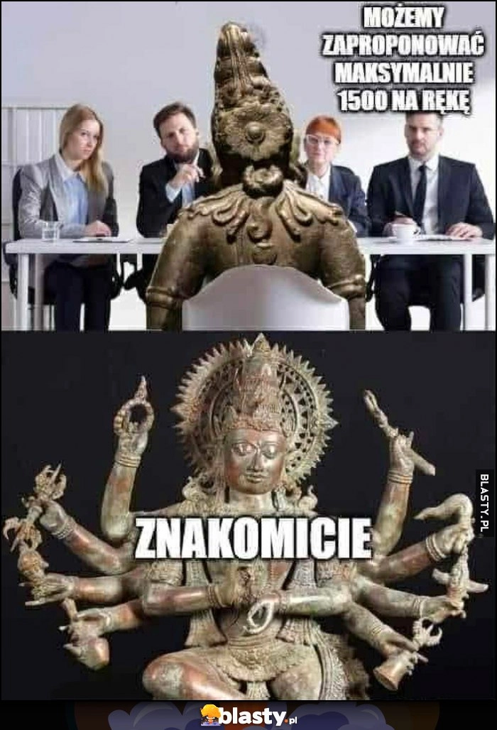 
    Możemy zaproponować maksymalnie 1500 złotych na rękę, znakomicie bo mam 8 rąk