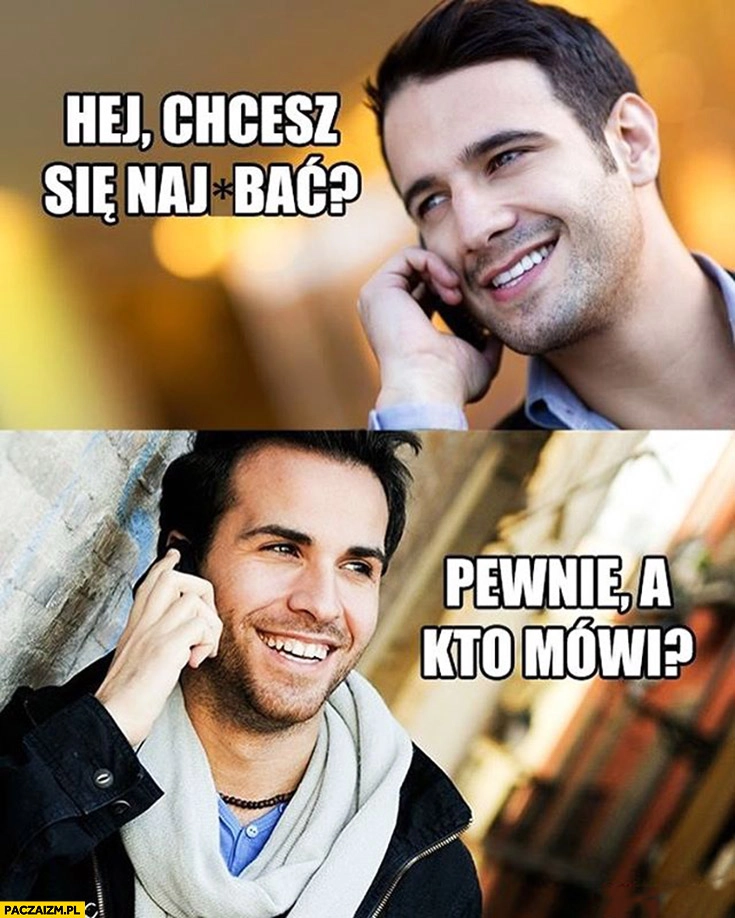 Hej chcesz się nawalić? Pewnie a kto mówi?