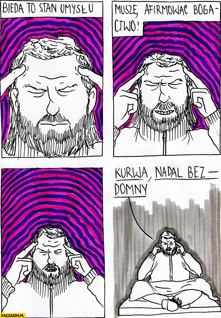 Bieda to stan umysłu muszę afirmować bogactwo kurna nadal bezdomny