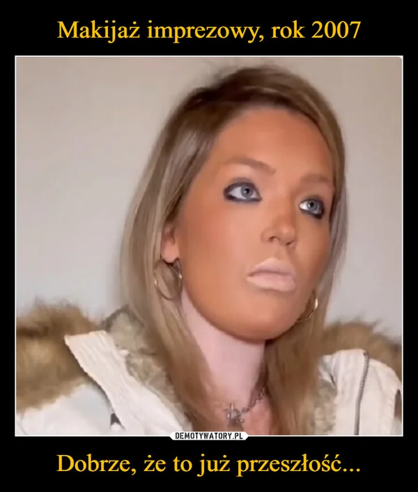 Makijaż imprezowy, rok 2007 Dobrze, że to już przeszłość...