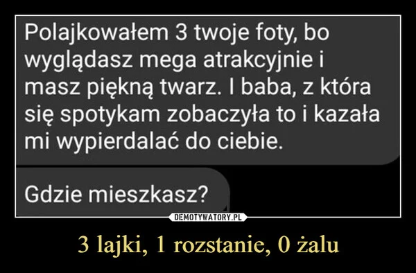 3 lajki, 1 rozstanie, 0 żalu